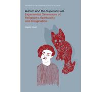 Autism and the Supernatural: Experiential Dimensions of Religiosity, Spirituality and Imagination (Advances in the Cognitive Science of Religion)