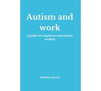 Autism and work: A practical guide for employers and autistic professionals