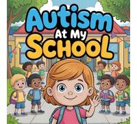 Autism at Schoolbook for Kids Ages 4-8: About Understanding Autism, Friendship, and Inclusion in the Classroom