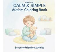 Autism Awareness Coloring Book: A Calm and Simple Coloring Book for Kids, Teens, and Adults with Sensory-Friendly Designs and Easy Pages for Relaxation and Focus