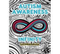 Autism Awareness Infinity Coloring Book: A Relaxing and Inspiring Coloring Book Celebrating Autism Awareness and the Infinity Symbol