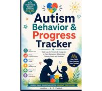 Autism Behavior & Progress Tracker: Daily Log for Parents & Caregivers to Track Behaviors,Milestones, Therapy Goals and Routines