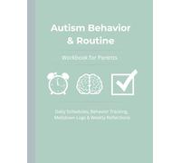 Autism Behavior & Routine Workbook for Parents: Daily Schedules, Behavior Tracking, Meltdown Logs & Weekly Reflections