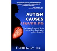 AUTISM CAUSES UNVEILED: The Hidden Traumatic Brain Injury at Birth Causing the Autism Epidemic