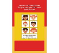 Autism & EXPRESSIONS Are you happy or sad colour your feelings: Autism & EXPRESSIONS Are you happy or sad colour your feelings