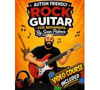 Autism Friendly Learn Rock Guitar for Beginners: A Simple, Step-by-Step Guide Designed for Autistic Beginners: Includes an Exclusive Video Course (Autism Friendly Music Book Series for Beginners)
