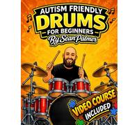 Autism Friendly Learn the Drums for Beginners: A Simple, Step-by-Step Guide Designed for Autistic Beginners: Includes an Exclusive Video Course (Autism Friendly Music Book Series for Beginners)