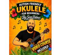 Autism Friendly Learn the Ukulele for Beginners: A Simple, Step-by-Step Guide Designed for Autistic Beginners: Includes an Exclusive Video Course (Autism Friendly Music Book Series for Beginners)