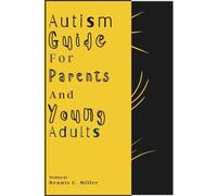 Autism Guide for Parents and Young Adults: A Step by Step Guide for Teens and Parents to Understand, Manage, and Thrive with Autism