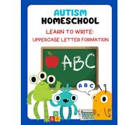 Autism Homeschooling Learn to Write: Uppercase Letter Formation (Autism Homeschooling: The Developmental Writing Series)