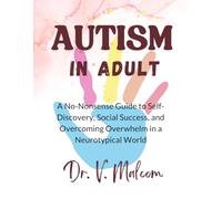 AUTISM IN ADULTS: A No-Nonsense Guide to Self-Discovery, Social Success, and Overcoming Overwhelm in a Neurotypical World