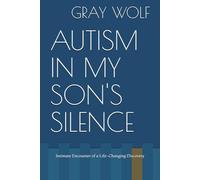 AUTISM IN MY SON'S SILENCE: Intimate Encounter of a Life-Changing Discovery