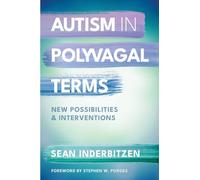 Autism in Polyvagal Terms: New Possibilities and Interventions: 0 (Norton Series on Interpersonal Neurobiology)