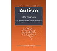 Autism in the Workplace: A Practical Guide for Managers to Support Performance, Communication and Fairness (Neurodiversity in the Workplace Series)
