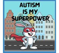 Autism Is My Superpower: A Heartwarming Children’s Book About Neurodiversity, Strength, and Being Proud of Who You Are