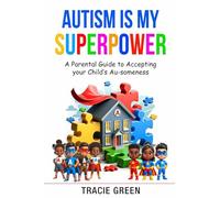Autism Is My Superpower: A Parental Guide to Accepting Your Child’s Au-someness