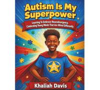 Autism Is My Superpower: Learning To Embrace Neurodiversity, Celebrating Young Minds That Are Wired Differently.