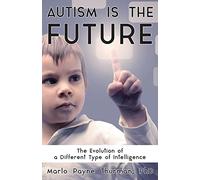 Autism Is the Future: The Evolution of a Different Type of Intelligence