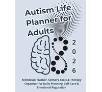 Autism Life Planner for Adults: 2026 Neurodivergent Journal: Meltdown Tracker, Sensory Tools & Therapy Organizer for Daily Planning, Self-Care & Emotional Regulation