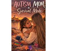 Autism Mom in Survival Mode: A Mother’s Story of Raising a Nonverbal Autistic Child, Finding a Village Through Special Education, and Navigating the Loneliness of Autism Parenting