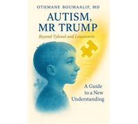 Autism, Mr Trump: Beyond Tylenol and Leucovorin - A Guide to a New Understanding