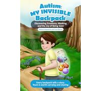 Autism: My Invisible Backpack: Discovering Emotions, Masking and the Joy of Being Seen. (The Loving Pieces Books Autism Series)