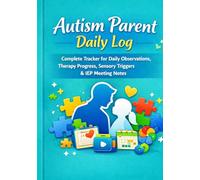 Autism Parent Daily Log: Complete Tracker for Daily Observations, Therapy Progress, Sensory Triggers & IEP Meeting Notes.