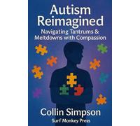 Autism Reimagined: Navigating Tantrums & Meltdowns with Compassion (Curing Autism)