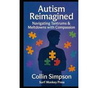Autism Reimagined: Navigating Tantrums & Meltdowns with Compassion (Curing Autism)