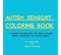 Autism Sensory Coloring Book: A calming coloring book with gentle patterns, friendly characters, and familiar fidgets.