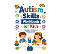 Autism Skills Workbook for Kids: A Fun and Engaging Activity Book to Build Social Skills, Emotional Awareness, Communication, Focus, Fine Motor Skills & Everyday Independence for Ages 4-8
