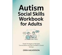 Autism Social Workbook For Adults: Simple Strategies to Navigate Conversations and Feel Confident in Social Settings