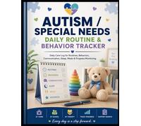 Autism & Special Needs Daily Routine and Behavior Tracker: Daily Care Log for Routines, Behaviors, Communication, Sleep, Meals & Progress Monitoring