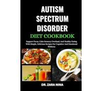 Autism Spectrum Disorder Cookbook: Support Focus, Calm Sensory Overload, And Healthy Eating With Simple, Delicious Recipes For Cognitive And Emotional Wellness