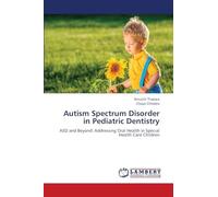 Autism Spectrum Disorder in Pediatric Dentistry: ASD and Beyond: Addressing Oral Health in Special Health Care Children