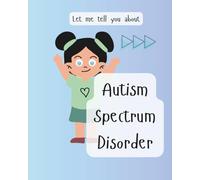 Autism Spectrum Disorder: Let me tell you about my ASD (Let me tell you about challenges in life)