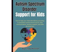 Autism Spectrum Disorder Support for Kids: How to help your child with ASD by providing a consistent routine and structure, clear communication, ... development. (Therapy Sessions for Children)