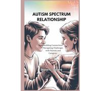 AUTISM SPECTRUM RELATIONSHIP: Building Connections Navigating Challenges with Parents and Caregivers