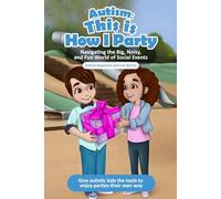 Autism: This is How I Party: Navigating the Big, Noisy and Fun World of Social Events (The Loving Pieces Books Autism Series)