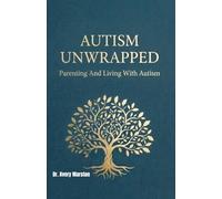 Autism Unwrapped: Parenting and living with autism.