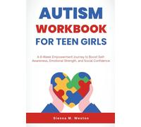 Autism Workbook for Teen Girls: A 6-Week Empowerment Journey to Boost Self-Awareness, Emotional Strength, and Social Confidence