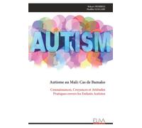 Autisme au Mali: Cas de Bamako: Connaissances, Croyances et Attitudes Pratiques envers les Enfants Autistes