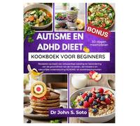 AUTISME EN ADHD DIEET KOOKBOEK VOOR BEGINNERS: Recepten op basis van volwaardige voeding ter bevordering van de gezondheid van de hersenen (Nourish your body (Cookbooks & Exercise guides))