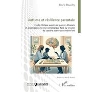 Autisme et résilience parentale: Étude clinique auprès de parents libanais et accompagnement psychologique face au trouble du spectre autistique de l’enfant