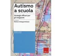 Autismo a scuola. Strategie efficaci per gli insegnanti. Nuova ediz. Con Contenuto digitale per accesso online (Le guide Erickson)