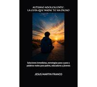 AUTISMO ADOLESCENTE: LA GUÍA QUE NADIE TE HA DICHO: Soluciones inmediatas, estrategias paso a paso y palabras reales para padres, educadores y jóvenes