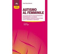 Autismo al femminile. Una guida pratica per riconoscere, comprendere e lavorare con bambine e ragazze con autismo lieve e Sindrome di Asperger (Tecniche e strumenti per la professione)