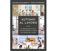 Autismo al lavoro. Un programma in sette fasi per riuscire meglio nel mondo del lavoro (Cultura e società)