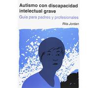 Autismo con discapacidad intelectual grave. Guía para padres y profesionales. (SIN COLECCION)