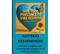 Autismo Desvendado: Um Guia Completo para Compreender o Espectro - Da Ciência à Inclusão